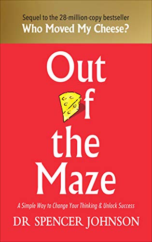 Out of the Maze: A Simple Way to Change Your Thinking & Unlock Success