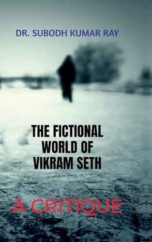 The Fictional World of Vikram Seth: A Critique: A Critique: Critical Analysis of Seth's Novel von Notion Press