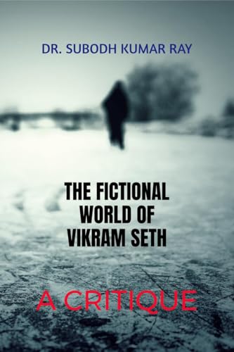 The Fictional World of Vikram Seth: A Critique: A Critique: Critical Analysis of Seth's Novel von Notion Press