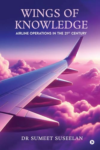 Wings of Knowledge: Airline Operations in the 21st Century von Notion Press