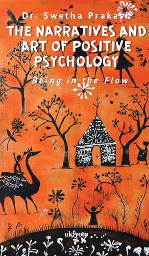 The Narratives and Art of Positive Psychology von Ukiyoto Publishing