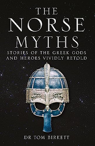 The Norse Myths: Stories of The Norse Gods and Heroes Vividly Retold