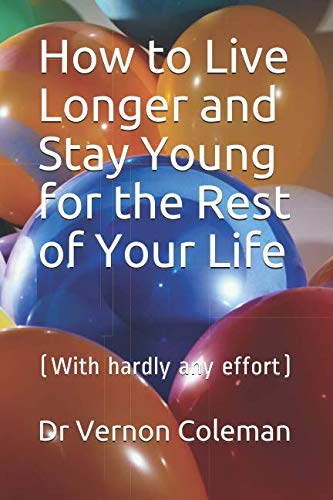 How to Live Longer and Stay Young for the Rest of Your Life: (With hardly any effort) von Independently published