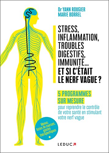 Stress, inflammation, troubles digestifs, immunité... et si c'etait le nerf vague ?: Vos programmes sur mesure pour reprendre le contrôle de votre santé en stimulant votre nerf vague von LEDUC.S