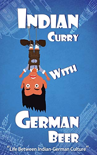 Indian Curry with German Beer: Life Between Indian-German Culture von Partridge India