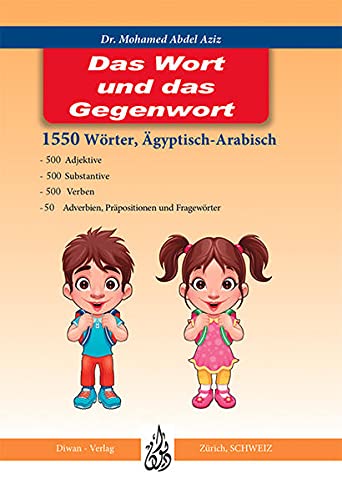 Das Wort und das Gegenwort: Arabisch und Deutsch blitzartig lernen Deutsch/Lautschrift/Ägyptisch-Arabisch