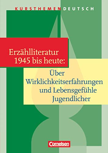 Kursthemen Deutsch: Erzählliteratur 1945 bis heute: Über Wirklichkeitserfahrungen und Lebensgefühle Jugendlicher - Schulbuch von Unbekannt
