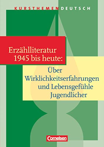 Kursthemen Deutsch: Erzählliteratur 1945 bis heute: Über Wirklichkeitserfahrungen und Lebensgefühle Jugendlicher - Schulbuch Kursthemen Deutsch: Erzählliteratur 1945 bis heute: Über Wirklichkeitserfahrungen und Lebensgefühle Jugendlicher - Schulbuch