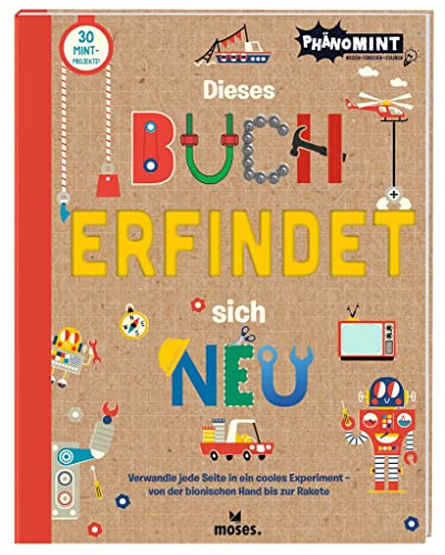 PhänoMint - Dieses Buch erfindet sich neu: Verwandle jede Seite in ein cooles Experiment - von der bionischen Hand bis zur Rakete von moses