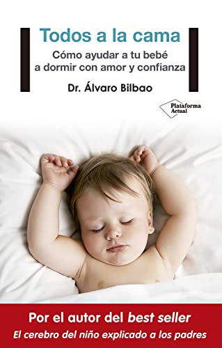 Todos a la Cama: Cómo ayudar a tu bebé a dormir con amor y confianza (Plataforma Actual)