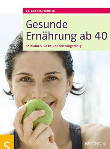 Gesunde Ernährung ab 40: So bleiben Sie fit und leistungsfähig von Schltersche Verlag