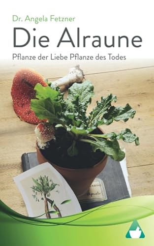 Die Alraune - Pflanze der Liebe, Pflanze des Todes von CreateSpace Independent Publishing Platform