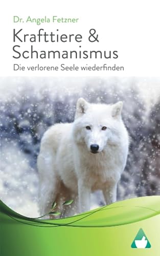 Krafttiere & Schamanismus: Die verlorene Seele wiederfinden von Independently published