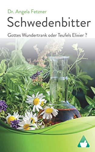 Schwedenbitter - Gottes Wundertrank oder Teufels Elixier? von CreateSpace Independent Publishing Platform