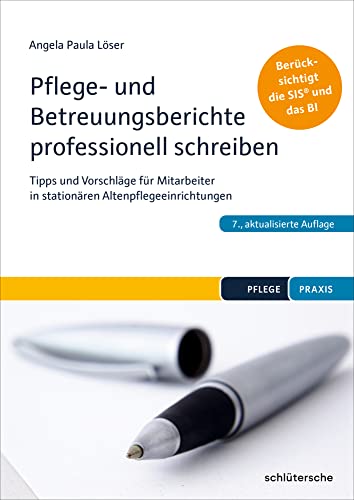 Pflege- und Betreuungsberichte professionell schreiben: Tipps und Vorschläge für Mitarbeiter in stationären Altenpflegeeinrichtungen. Berücksichtigt die SIS® und das BI (Pflege Praxis) von Schltersche Verlag