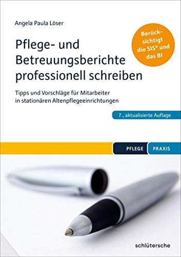 Pflege- und Betreuungsberichte professionell schreiben: Tipps und Vorschläge für Mitarbeiter in stationären Altenpflegeeinrichtungen. Berücksichtigt die SIS® und das BI (Pflege Praxis)