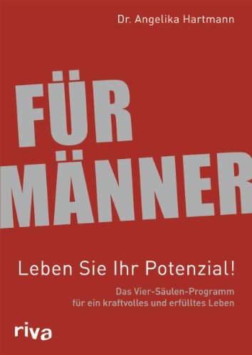 Für Männer - Leben Sie Ihr Potenzial!: Das Vier-Säulen-Programm für ein kraftvolles und erfülltes Leben von RIVA