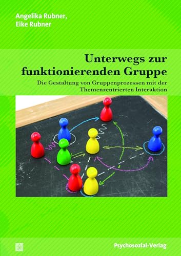 Unterwegs zur funktionierenden Gruppe: Die Gestaltung von Gruppenprozessen mit der Themenzentrierten Interaktion (Therapie & Beratung) von Psychosozial Verlag GbR