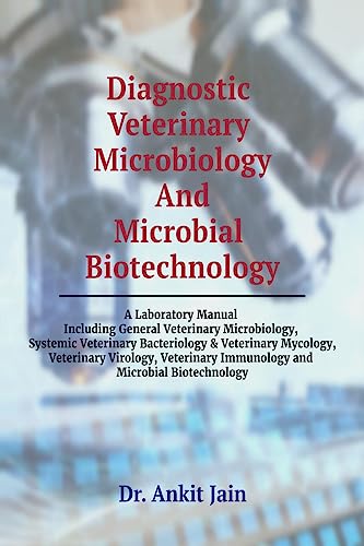 Diagnostic Veterinary Microbiology and Microbial Biotechnology: A Laboratory Manual Including General Veterinary Microbiology, Systemic Veterinary ... Immunology and Microbial Biotechnology von Notion Press