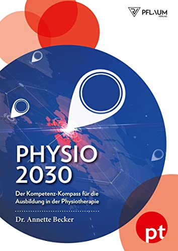 Physio 2030: Der Kompetenz-Kompass für die Ausbildung in der Physiotherapie: Der Kompetenz-Kompass für die Ausbildung in der Physiotherapie. Ein ... und der Wandel im deutschen Gesundheitswesen Physio 2030: Der Kompetenz-Kompass für die Ausbildung in der Physiotherapie: Der Kompetenz-Kompass für die Ausbildung in der Physiotherapie. Ein ... und der Wandel im deutschen Gesundheitswesen