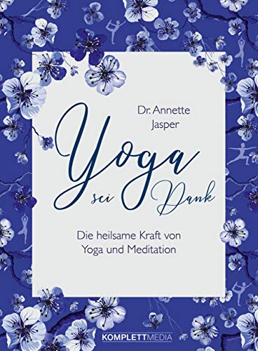 Yoga sei Dank: Die heilsame Kraft von Yoga und Meditation von Komplett-Media GmbH