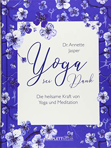Yoga sei Dank: Die heilsame Kraft von Yoga und Meditation