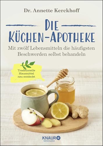 Die Küchen-Apotheke: Mit zwölf Lebensmitteln die häufigsten Beschwerden selbst behandeln Die Küchen-Apotheke: Mit zwölf Lebensmitteln die häufigsten Beschwerden selbst behandeln
