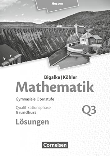 Bigalke/Köhler: Mathematik - Hessen - Ausgabe 2016 - Grundkurs 3. Halbjahr: Band Q3 - Lösungen zum Schulbuch von Cornelsen Verlag GmbH