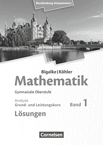 Bigalke/Köhler: Mathematik - Mecklenburg-Vorpommern - Ausgabe 2019 - Band 1 - Grund- und Leistungskurs: Analysis - Lösungen zum Schulbuch von Cornelsen Verlag GmbH