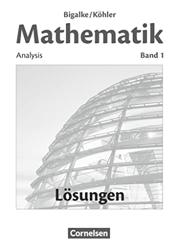 Bigalke/Köhler: Mathematik - Allgemeine Ausgabe - Band 1: Analysis - Lösungen zum Schulbuch von Cornelsen Verlag GmbH