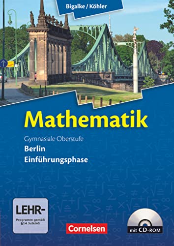 Bigalke/Köhler: Mathematik - Berlin - Ausgabe 2010 - Einführungsphase: Schulbuch mit CD-ROM Bigalke/Köhler: Mathematik - Berlin - Ausgabe 2010 - Einführungsphase: Schulbuch mit CD-ROM