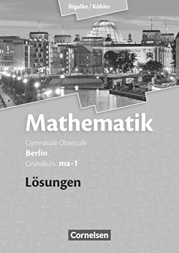 Bigalke/Köhler: Mathematik - Berlin - Ausgabe 2010 - Grundkurs 1. Halbjahr: Band ma-1 - Lösungen zum Schulbuch