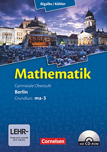 Bigalke/Köhler: Mathematik - Berlin - Ausgabe 2010 - Grundkurs 3. Halbjahr: Band ma-3 - Schulbuch mit CD-ROM Bigalke/Köhler: Mathematik - Berlin - Ausgabe 2010 - Grundkurs 3. Halbjahr: Band ma-3 - Schulbuch mit CD-ROM