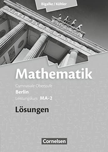 Bigalke/Köhler: Mathematik - Berlin - Ausgabe 2010 - Leistungskurs 2. Halbjahr: Band MA-2 - Lösungen zum Schulbuch Bigalke/Köhler: Mathematik - Berlin - Ausgabe 2010 - Leistungskurs 2. Halbjahr: Band MA-2 - Lösungen zum Schulbuch