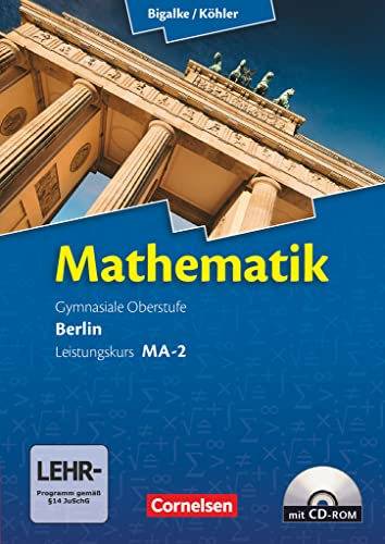 Bigalke/Köhler: Mathematik - Berlin - Ausgabe 2010 - Leistungskurs 2. Halbjahr: Band MA-2 - Schulbuch mit CD-ROM Bigalke/Köhler: Mathematik - Berlin - Ausgabe 2010 - Leistungskurs 2. Halbjahr: Band MA-2 - Schulbuch mit CD-ROM