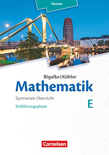 Bigalke/Köhler: Mathematik - Hessen - Ausgabe 2016 - Einführungsphase: Band E - Schulbuch