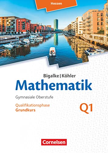 Bigalke/Köhler: Mathematik - Hessen - Ausgabe 2016 - Grundkurs 1. Halbjahr: Band Q1 - Schulbuch von Cornelsen Verlag GmbH
