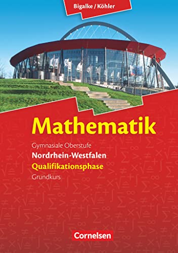 Bigalke/Köhler: Mathematik - Nordrhein-Westfalen - Ausgabe 2014 - Qualifikationsphase Grundkurs: Schulbuch