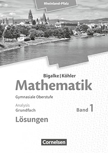 Bigalke/Köhler: Mathematik - Rheinland-Pfalz - Grundfach Band 1: Analysis - Lösungen zum Schulbuch Bigalke/Köhler: Mathematik - Rheinland-Pfalz - Grundfach Band 1: Analysis - Lösungen zum Schulbuch