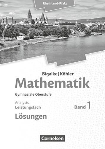 Bigalke/Köhler: Mathematik - Rheinland-Pfalz - Leistungsfach Band 1: Analysis - Lösungen zum Schulbuch
