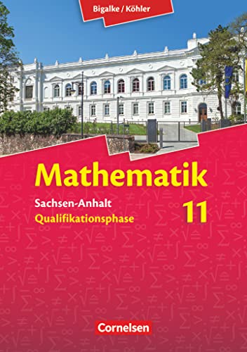 Bigalke/Köhler: Mathematik - Sachsen-Anhalt - 11. Schuljahr: Schulbuch von Cornelsen Verlag GmbH