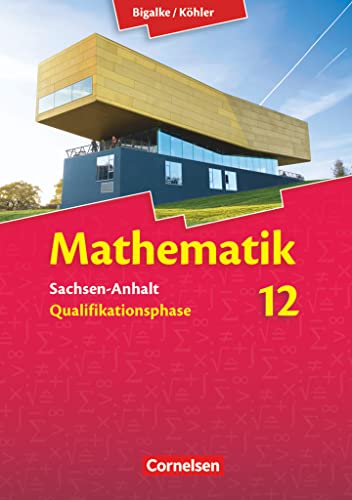 Bigalke/Köhler: Mathematik - Sachsen-Anhalt - 12. Schuljahr: Schulbuch von Cornelsen Verlag GmbH