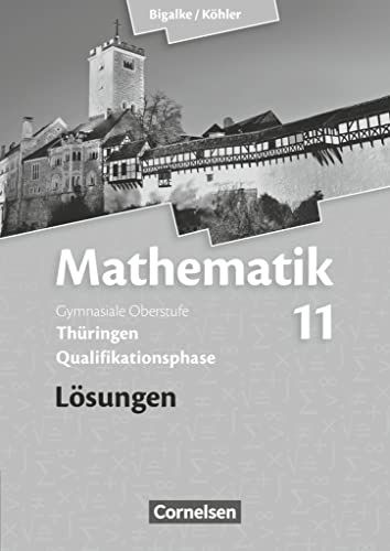 Bigalke/Köhler: Mathematik - Thüringen - Ausgabe 2015 - 11. Schuljahr: Lösungen zum Schulbuch