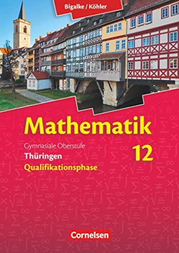 Bigalke/Köhler: Mathematik - Thüringen - Ausgabe 2015 - 12. Schuljahr: Schulbuch von Cornelsen Verlag GmbH
