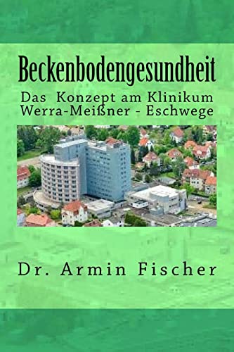 Beckenbodengesundheit: Das Konzept am Klinikum Werra-Meißner - Eschwege von Createspace Independent Publishing Platform