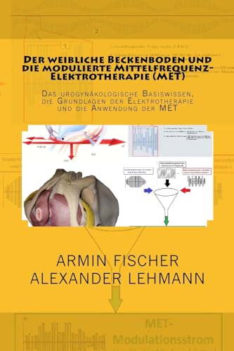 Der weibliche Beckenboden und seine modulierte Mittelfrequenz-El: Das urogynäkologische Basiswissen, die Grundlagen der Elektrotherapie und die Anwendung der MET von CREATESPACE
