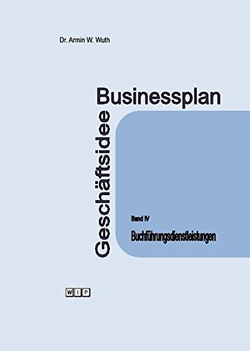 Businessplan Geschäftsidee Band IV Buchführungsdienstleistungen von WIP Wuth Independent Publishing