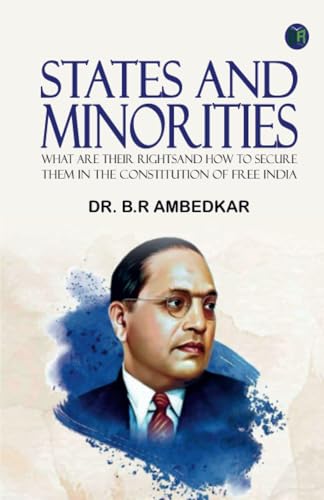 STATES AND MINORITIES :What are Their Rights and How to Secure them in the Constitution of Free India von Zinc Read