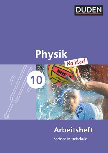 Physik Na klar! - Mittelschule Sachsen - 10. Schuljahr: Arbeitsheft von Duden Schulbuch