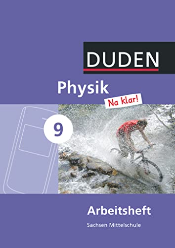 Physik Na klar! - Mittelschule Sachsen - 9. Schuljahr: Arbeitsheft Physik Na klar! - Mittelschule Sachsen - 9. Schuljahr: Arbeitsheft